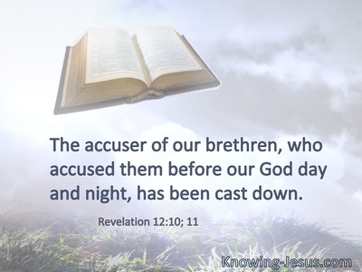 The accuser of our brethren, who accused them before our God day and night, has been cast down.